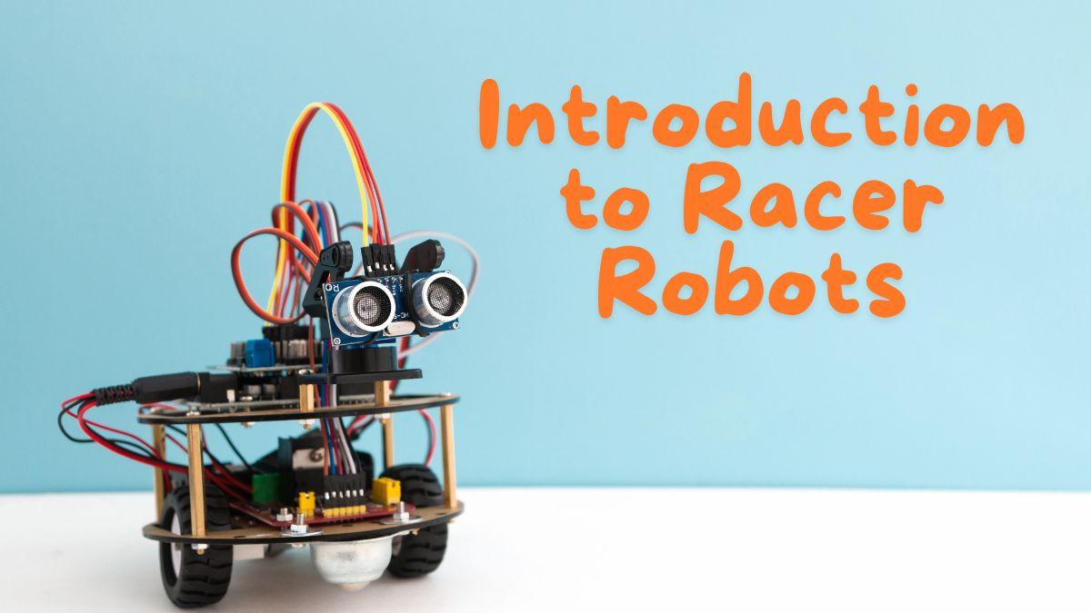 Introduction to Racer Robots