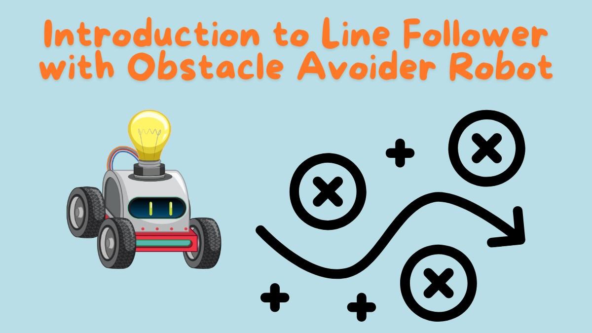 Introduction to Line Follower with Obstacle Avoiding Robot